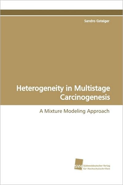 Cover for Sandro Gsteiger · Heterogeneity in Multistage Carcinogenesis: a Mixture Modeling Approach (Paperback Book) (2009)