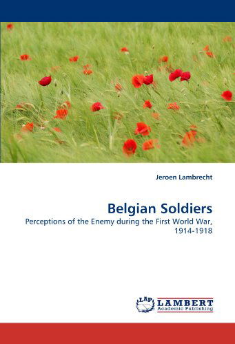 Jeroen Lambrecht · Belgian Soldiers: Perceptions of the Enemy During the First World War, 1914-1918 (Paperback Book) (2010)