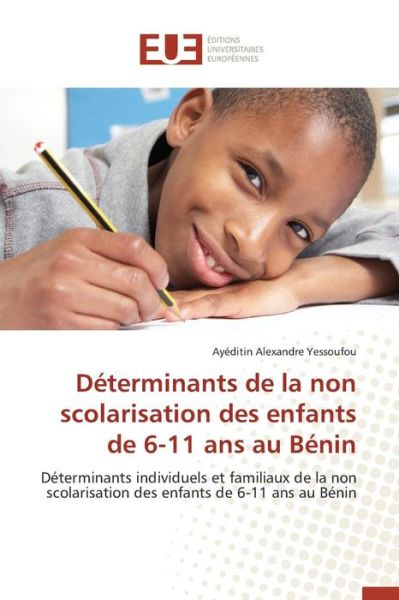 Cover for Yessoufou Ayeditin Alexandre · Determinants De La Non Scolarisation Des Enfants De 6-11 Ans Au Benin (Paperback Book) (2018)
