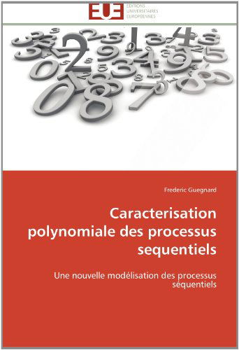 Cover for Frederic Guegnard · Caracterisation Polynomiale Des Processus Sequentiels: Une Nouvelle Modélisation Des Processus Séquentiels (Paperback Bog) [French edition] (2018)