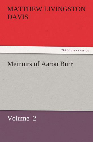 Cover for Matthew Livingston Davis · Memoirs of Aaron Burr: Volume  2 (Tredition Classics) (Paperback Book) (2011)