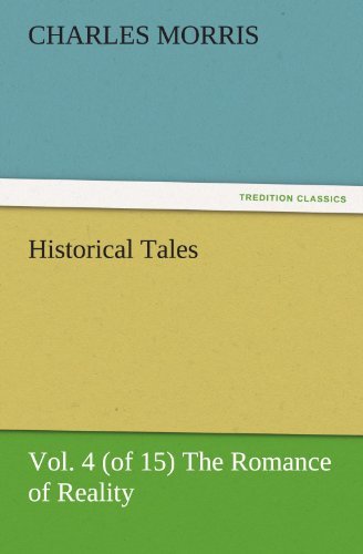 Cover for Charles Morris · Historical Tales, Vol. 4 (Of 15) the Romance of Reality (Tredition Classics) (Pocketbok) (2011)