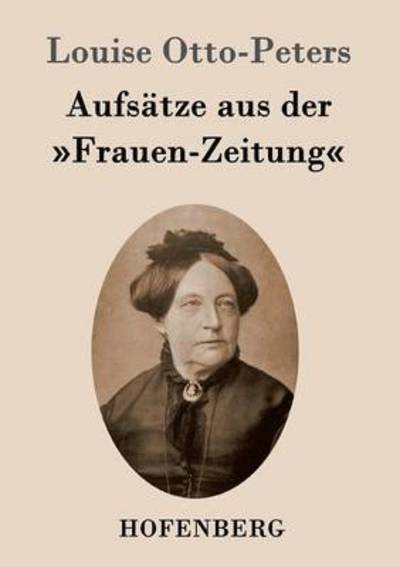 Aufsatze Aus Der Frauen-zeitung - Louise Otto-peters - Książki - Hofenberg - 9783843097093 - 16 października 2015