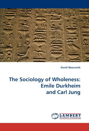 Cover for David Newcomb · The Sociology of Wholeness: Emile Durkheim and Carl Jung (Paperback Book) (2011)