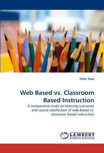 Cover for Zafer Unal · Web Based vs. Classroom Based Instruction: a Comparative Study on Learning Outcomes and Course Satisfaction of Web Based vs. Classroom Based Instruction (Taschenbuch) (2011)