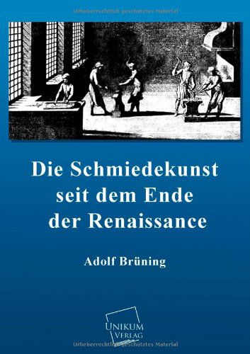 Cover for Adolf Bruning · Die Schmiedekunst Seit Dem Ende Der Renaissance (Taschenbuch) [German edition] (2013)