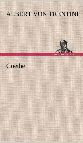 Cover for Albert Von Trentini · Goethe (Hardcover Book) [German edition] (2012)