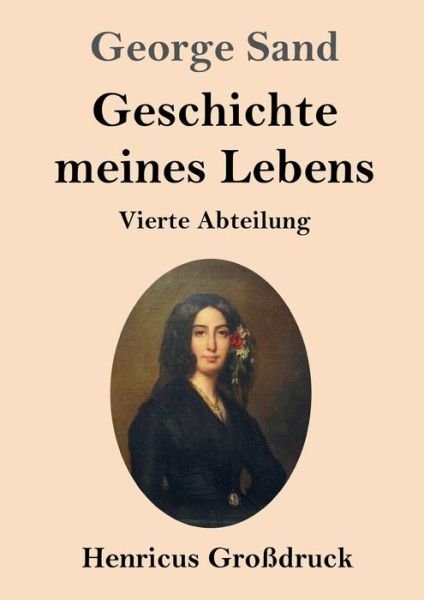 Cover for George Sand · Geschichte meines Lebens (Grossdruck): Vierte Abteilung (Paperback Book) (2020)