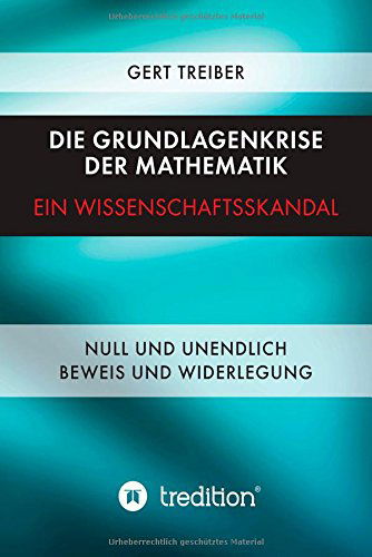 Cover for Gert Dr. Treiber · Die Grundlagenkrise Der Mathematik - Ein Wissenschaftsskandal (Paperback Book) [German edition] (2014)