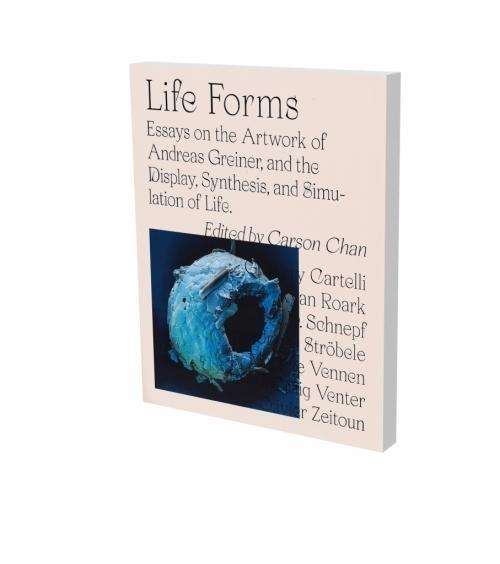 Cover for Carson Chan · Andreas Grenier: Life Forms: Essays on the Display, Synthesis and Simulation of Life and the Artwork of Andreas Greiner (Hardcover Book) (2020)