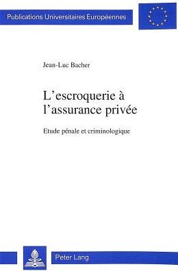 Cover for Jean-Luc Bacher · L'Escroquerie A L'Assurance Privee: Etude Penale Et Criminologique - Europaeische Hochschulschriften / European University Studie (Paperback Book) (1995)