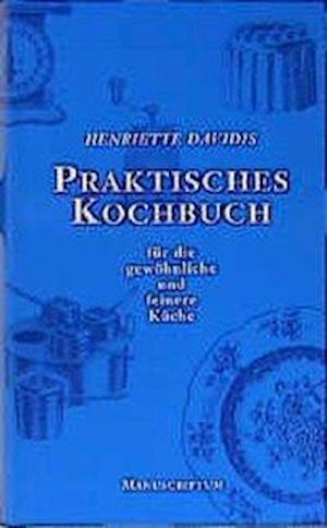 Cover for Henriette Davidis · Praktisches Kochbuch für die gewöhnliche und feine Küche (Hardcover Book)