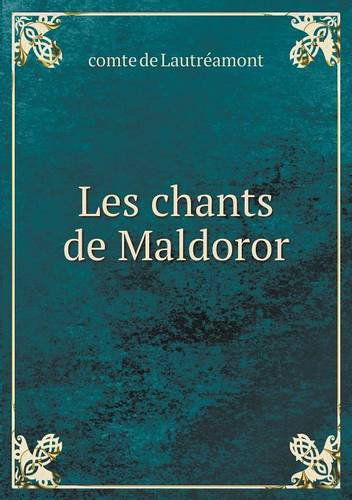 Les Chants De Maldoror - Comte De Lautréamont - Bøger - Book on Demand Ltd. - 9785518979093 - 2014