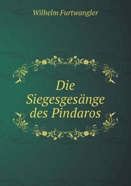 Cover for Wilhelm Furtwangler · Die Siegesgesange Des Pindaros (Paperback Bog) (2015)