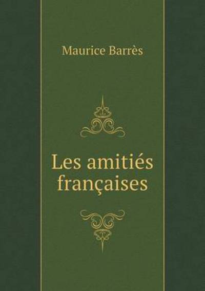 Les Amities Francaises - Maurice Barres - Livres - Book on Demand Ltd. - 9785519352093 - 2 janvier 2015