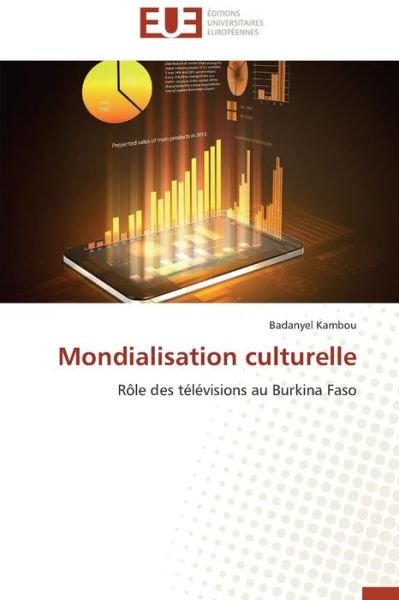 Cover for Badanyel Kambou · Mondialisation Culturelle: Rôle Des Télévisions Au Burkina Faso (Taschenbuch) [French edition] (2018)