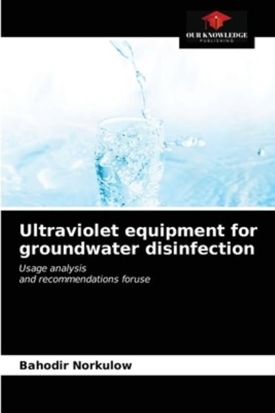 Cover for Bahodir Norkulow · Ultraviolet equipment for groundwater disinfection (Paperback Book) (2021)