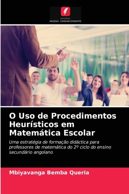 Cover for Mbiyavanga Bemba Queria · O Uso de Procedimentos Heuristicos em Matematica Escolar (Taschenbuch) (2021)