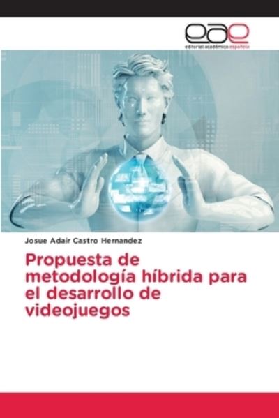 Cover for Josue Adair Castro Hernandez · Propuesta de metodologia hibrida para el desarrollo de videojuegos (Paperback Book) (2021)