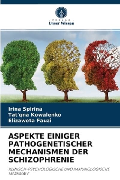Aspekte Einiger Pathogenetischer Mechanismen Der Schizophrenie - Irina Spirina - Books - Verlag Unser Wissen - 9786204051093 - August 30, 2021