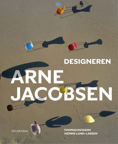 Designeren Arne Jacobsen - Henrik Lund-Larsen; Thomas Dickson - Bøker - Gyldendal - 9788702300093 - 23. oktober 2023