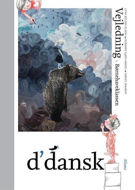 Cover for Lena Bülow-Olsen; Susanne Kjær Harms; Vibeke Skaarup · D'dansk: D'dansk, Vejledning, Børnehaveklassen (Sewn Spine Book) [1st edition] (2017)