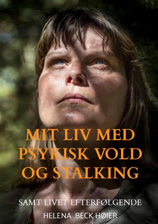 Mit liv med psykisk vold og stalking - Helena  Beck Høier - Bøger - Saxo Publish - 9788740470093 - 19. marts 2023