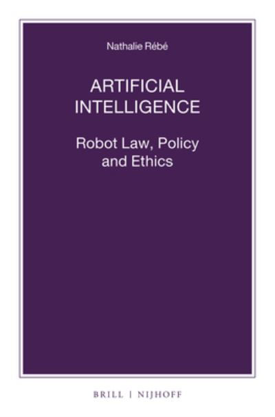 Cover for Nathalie Rébé · Artificial Intelligence: Robot Law, Policy and Ethics (Paperback Book) (2021)