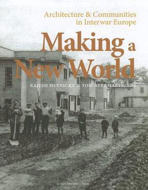 Making a New World: Architecture and Communities in Interwar Europe - KADOC Artes (Hardcover Book) (2012)