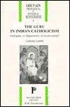 Cover for C Cornille · The Guru in Indian Catholicism (Louvain Theological &amp; Pastoral Monographs) (Paperback Book) (1991)