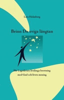 Cover for Lars Holmberg · Brinn Du eviga Längtan : Pär Lagerkvists livslånga brottning med Gud och livets mening (Book) (2008)