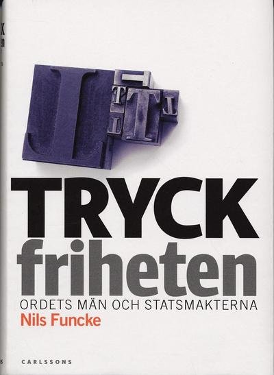 Cover for Nils Funcke · Tryckfriheten : ordets män och statsmakterna (Gebundesens Buch) (2006)