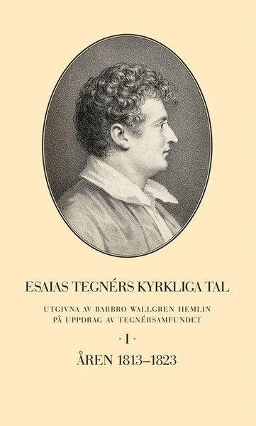 Cover for Barbro Wallgren Hemlin · Esaias Tegnérs kyrkliga tal. Del I, Åren 1813-1823 (Hardcover Book) (2017)