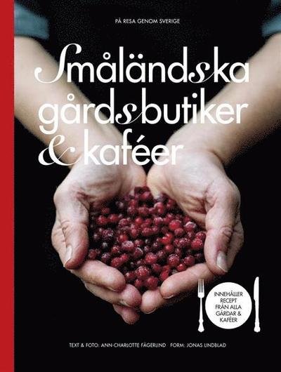 Ann-Charlotte Fägerlind · På resa genom Sverige: Småländska gårdsbutiker & kaféer : innehåller recept från alla gårdar & kaféer (Indbundet Bog) (2019)