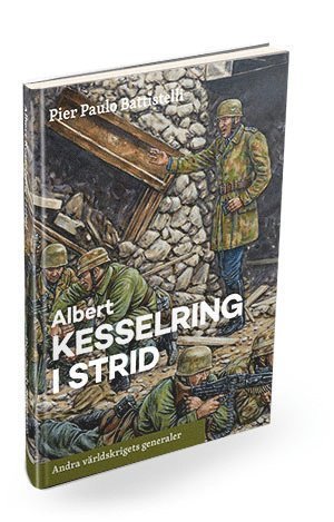 Cover for Pier Paolo Battistelli · Andra världskrigets generaler: Albert Kesselring i strid (Gebundesens Buch) (2016)