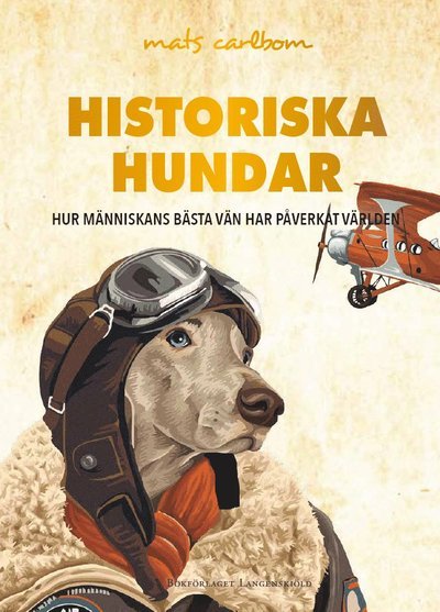 Cover for Mats Carlbom · Historiska djur: Historiska hundar : hur människans bästa vän har påverkat världen (Bound Book) (2017)