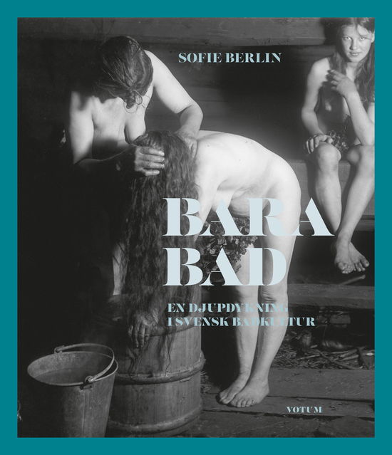 Cover for Sofie Berlin · Bara bad : en djupdykning i svensk badkultur (Gebundenes Buch) (2024)