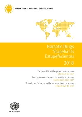 Cover for United Nations: Office on Drugs and Crime · Narcotic drugs 2018: estimated world requirements for 2019, statistics for 2017 (Paperback Book) (2019)