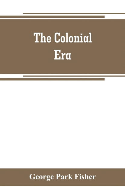 Cover for George Park Fisher · The colonial era (Paperback Bog) (2019)