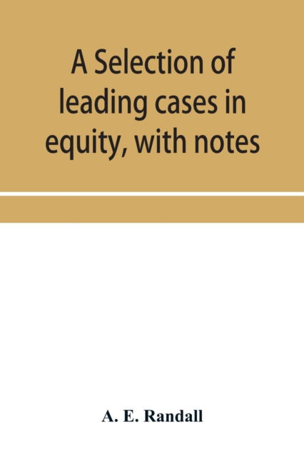 Cover for A E Randall · A selection of leading cases in equity, with notes (Paperback Book) (2019)