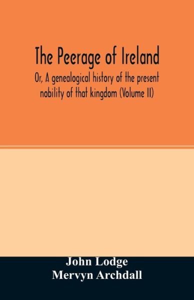 Cover for John Lodge · The Peerage of Ireland: Or, A genealogical history of the present nobility of that kingdom (Volume II) (Pocketbok) (2020)