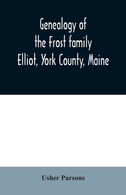 Cover for Usher Parsons · Genealogy of the Frost family (Pocketbok) (2020)