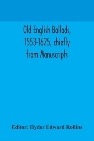 Cover for Hyder Edward Rollins · Old English ballads, 1553-1625, chiefly from Manuscripts (Pocketbok) (2020)