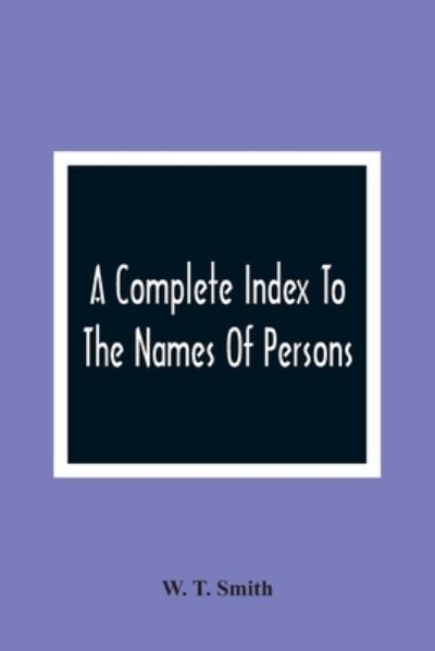 A Complete Index To The Names Of Persons, Places And Subjects Mentioned In Littell'S Laws Of Kentucky - W T Smith - Bøger - Alpha Edition - 9789354366093 - 11. januar 2021