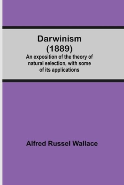 Cover for Alfred Russel Wallace · Darwinism (1889) An Exposition Of The Theory Of Natural Selection, With Some Of Its Applications (Taschenbuch) (2021)