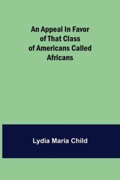 Cover for Lydia Maria Child · An Appeal in Favor of that Class of Americans Called Africans (Paperback Book) (2021)