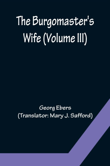 Cover for Georg Ebers · The Burgomaster's Wife (Volume III) (Paperback Book) (2022)