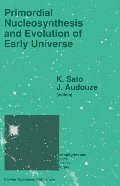 Cover for Katsuhiko Sato · Primordial Nucleosynthesis and Evolution of Early Universe: Proceedings of the International Conference &quot;Primordial Nucleosynthesis and Evolution of Early Universe&quot; Held in Tokyo, Japan, September 4-8 1990 - Astrophysics and Space Science Library (Paperback Book) [Softcover reprint of the original 1st ed. 1991 edition] (2012)