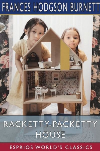 Racketty-Packetty House (Esprios Classics): As Told by Queen Crosspatch - Frances Hodgson Burnett - Böcker - Blurb - 9798210286093 - 26 april 2024
