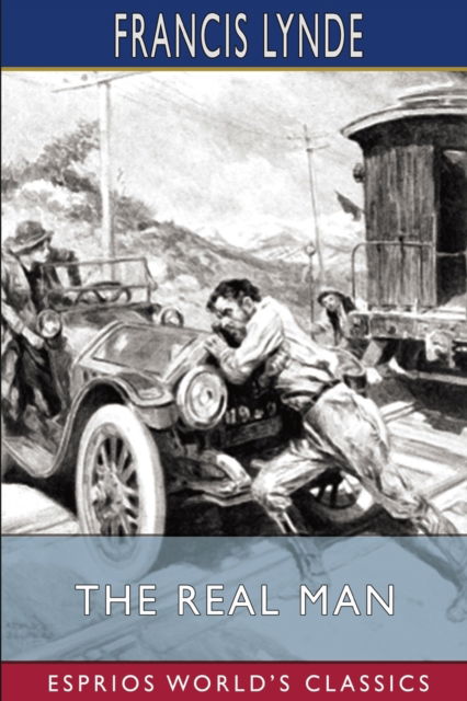 The Real Man (Esprios Classics): Illustrated by Arthur E. Becher - Francis Lynde - Books - Blurb - 9798210624093 - August 23, 2024